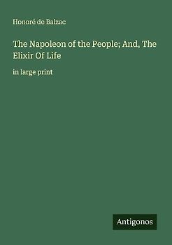 The Napoleon of the People; And, The Elixir Of Life