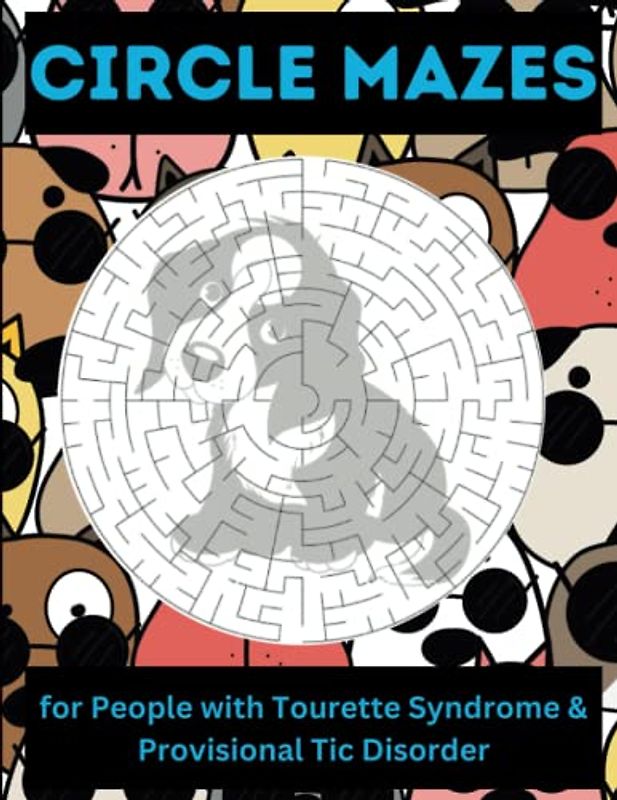 Circle Mazes, for People with Tourette Syndrome & Provisional Tic Disorder: 100 Relaxing Brain Game Circle Puppy Maze Puzzles Activity Book to Help ... Skills. Challenging and Fun! 8.5" x 11"