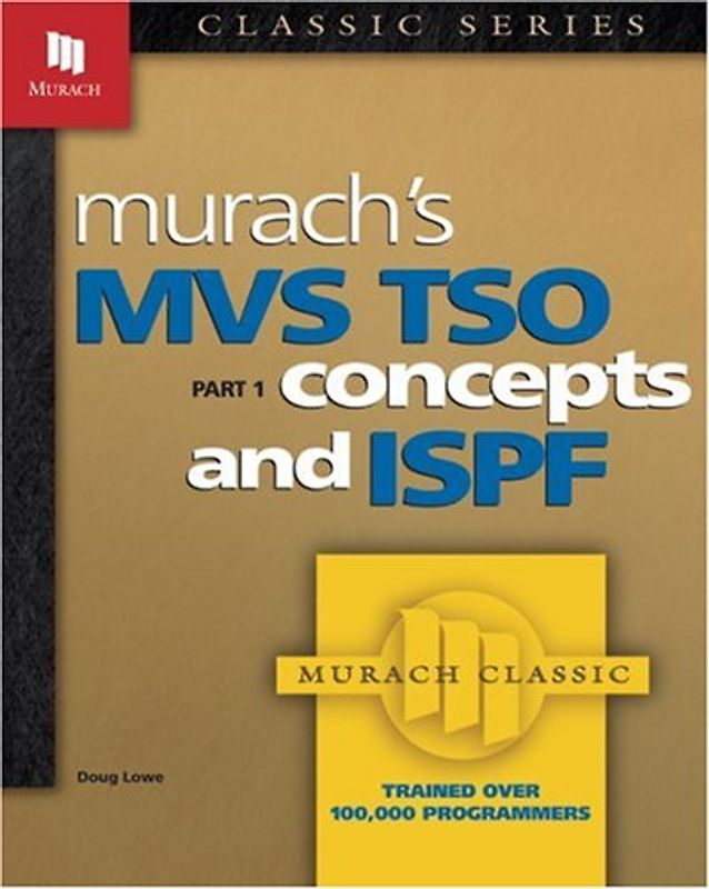Murach's MVS TSO Concepts and ISPF, Part 1: Concepts and ISPF Pt.1 - Doug Lowe