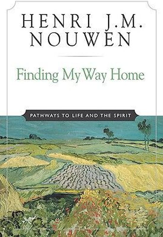 Finding My Way Home Pathways to Life and the Spirit