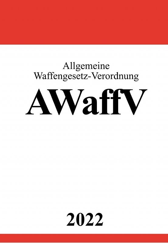 Allgemeine Waffengesetz-Verordnung AWaffV 2022