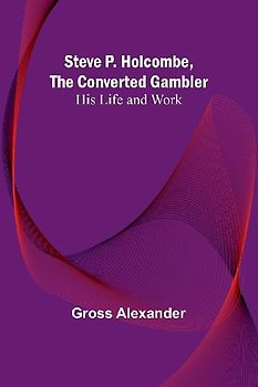 Steve P. Holcombe, the Converted Gambler