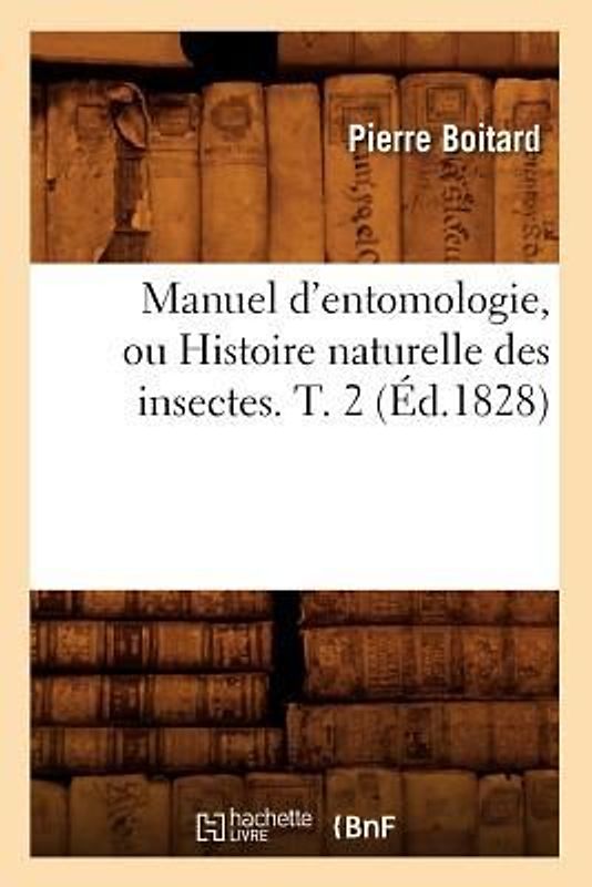 Manuel d'Entomologie, Ou Histoire Naturelle Des Insectes$. T. 2 (Éd.1828)