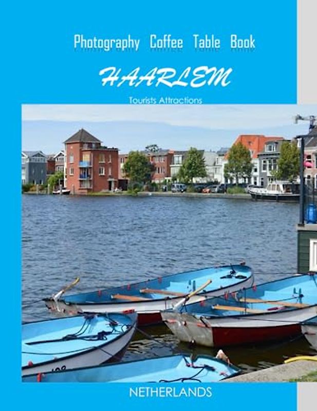 HAARLEM NETHERLANDS Photography Coffee Table Book Tourists Attractions: A Mind-Bending Tour of Haarlem City,Netherlands Photography Coffee Table ... Images (8.5"*11") Paperback.June 20,2023.