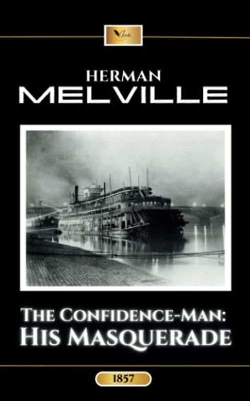 The Confidence-Man: His Masquerade: The Original 1857 Classic Philosophical Novel (Annotated)