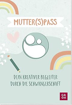 Mutter(s)pass: Dein kreativer Begleiter durch die Schwangerschaft. Mit witzigen Ausfüllideen zum Kritzeln, Eintragen und Erinnern (Geschenke für die Schwangerschaft und werdende Mamas)