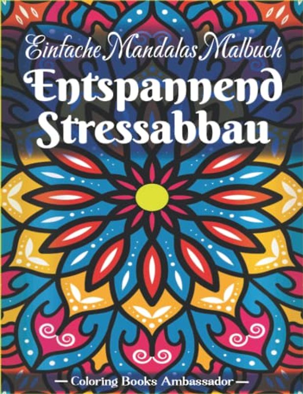 Einfache Mandalas Malbuch für Erwachsene: Eine Sammlung Von Lustigen Und Einfachen Mandala Malbuch Für Kinder, Erwachsene, Senioren, Anfänger, ... Mit Inspirierenden Designs ... Entspannung.