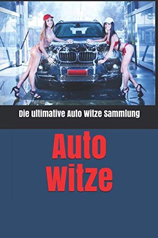 Auto Witze: Die ultimative Auto Witze Sammlung zum Totlachen