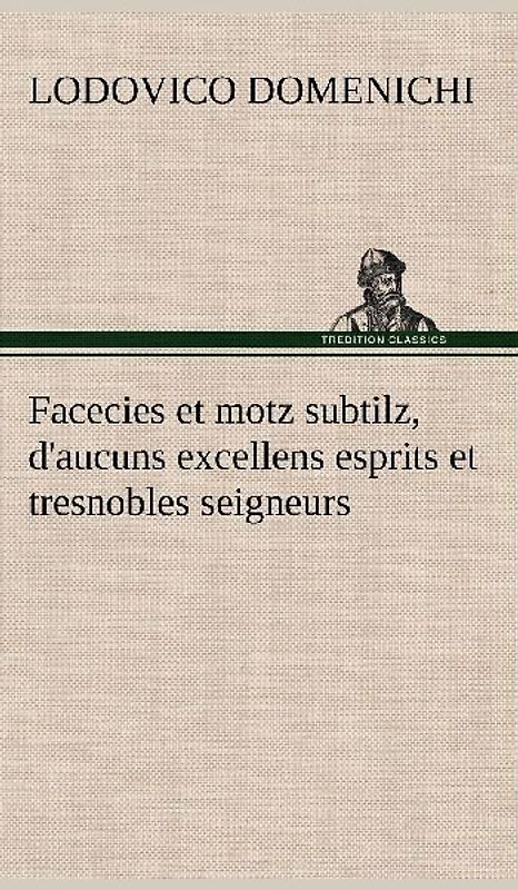 Facecies et motz subtilz, d'aucuns excellens esprits et tresnobles seigneurs