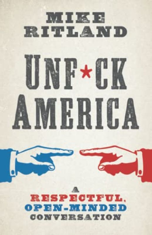 Unfuck America: A Respectful, Open-Minded Conversation