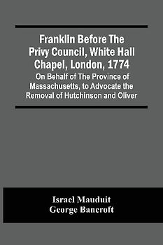 Franklin Before The Privy Council, White Hall Chapel, London, 1774