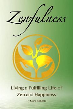Zenfulness: Living a Fulfilling Life of Zen and Happiness