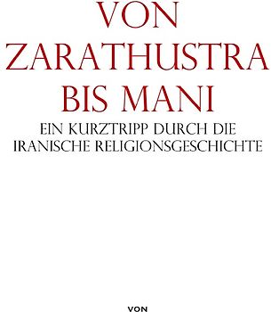 Von Zarathustra bis Mani