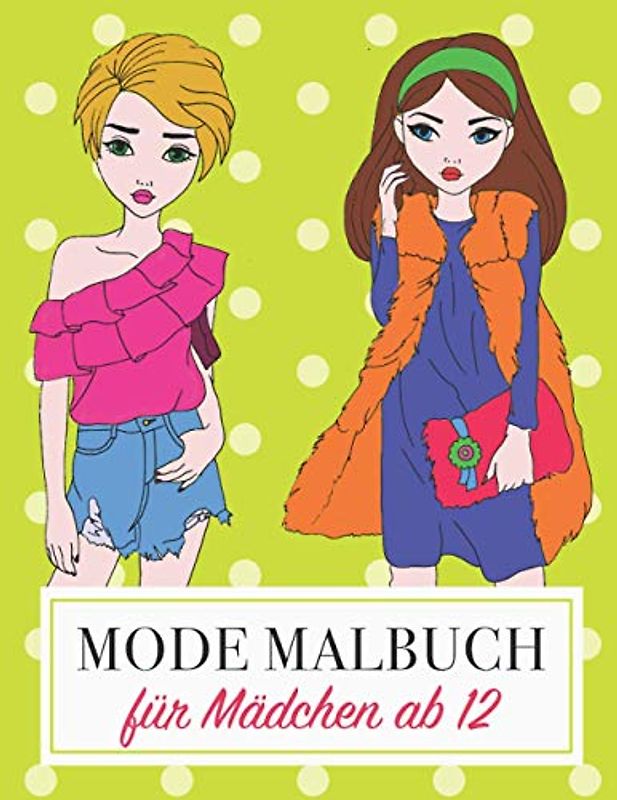 Mode Malbuch: Für Mädchen ab 12 Jahre I Ausmalbilder für Mädchen, Teenies und Jugendliche I Mode, Models & Fashion I 60 kreative Seiten
