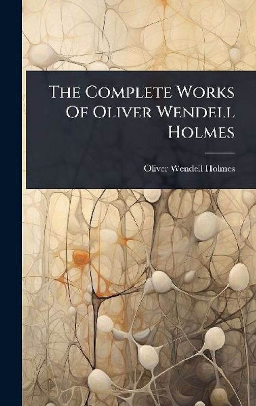 The Complete Works Of Oliver Wendell Holmes