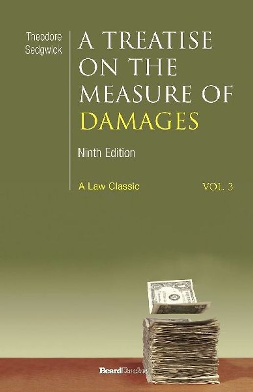 A   Treatise on the Measure of Damages: Or an Inquiry Into the Principles Which Govern the Amount of Pecuniary Compensation Awarded by Courts of Justi