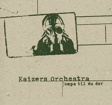 Kaizers Orchestra - Ompa Til du Dør