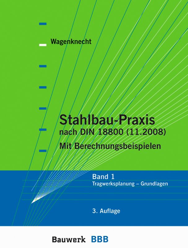 Stahlbau-Praxis nach DIN 18800. Band 1: Tragwerksplanung - Grundlagen. Mit Berechnungsbeispielen.