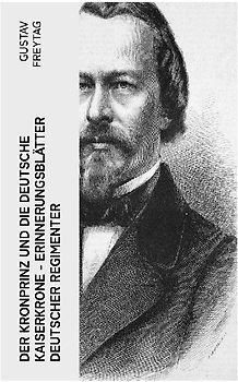 Der Kronprinz und die deutsche Kaiserkrone - Erinnerungsblätter deutscher Regimenter