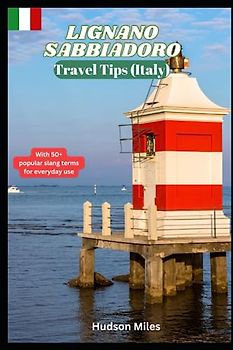 Lignano Sabbiadoro Travel Tips (Italy): Discover the most up-to-date and amazing places to explore in Lignano Sabbiadoro along with current information and guides on when to go, what to do and to see