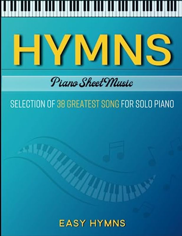 Hymns Piano Sheet Music: Selection of 38 Greatest Song for Solo Piano Easy Hymns)
