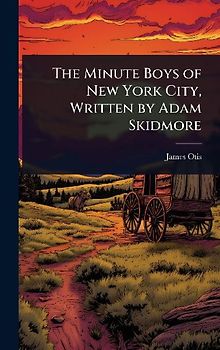 The Minute Boys of New York City, Written by Adam Skidmore