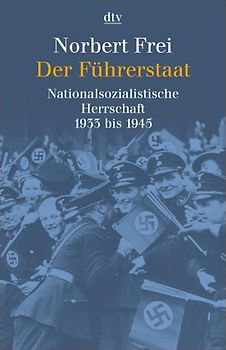 Der Führerstaat. Nationalsozialistische Herrschaft 1933 bis 1945