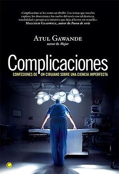 Complicaciones : confesiones de un cirujano sobre una ciencia imperfecta