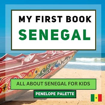 My First Book - Senegal: All About Senegal For Kids (My First Book - World Edition, Band 71)