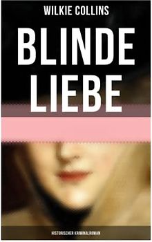 Blinde Liebe: Historischer Kriminalroman: Krimi-Klassiker