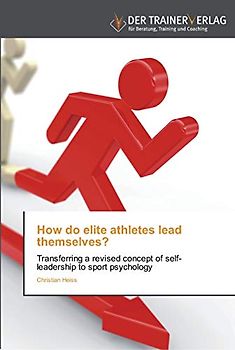 How do elite athletes lead themselves?: Transferring a revised concept of self-leadership to sport psychology