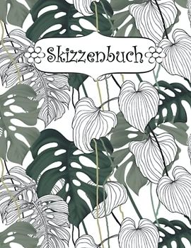 Skizzenbuch: Botanisch Zeichenbuch Sketchbook Blanko Heft | Perfekt als Zeichenheft, Sketchbook, Schreiben, Malen .