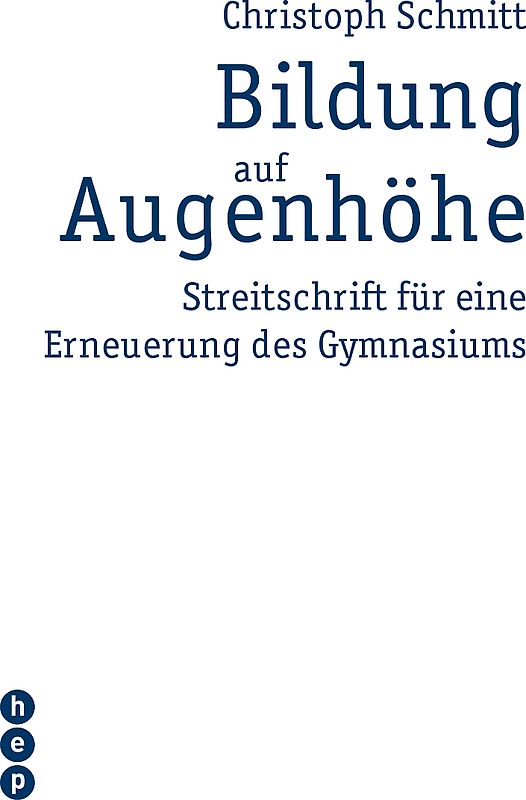 Bildung auf Augenhöhe. Streitschrift für eine Erneuerung des Gymnasiums