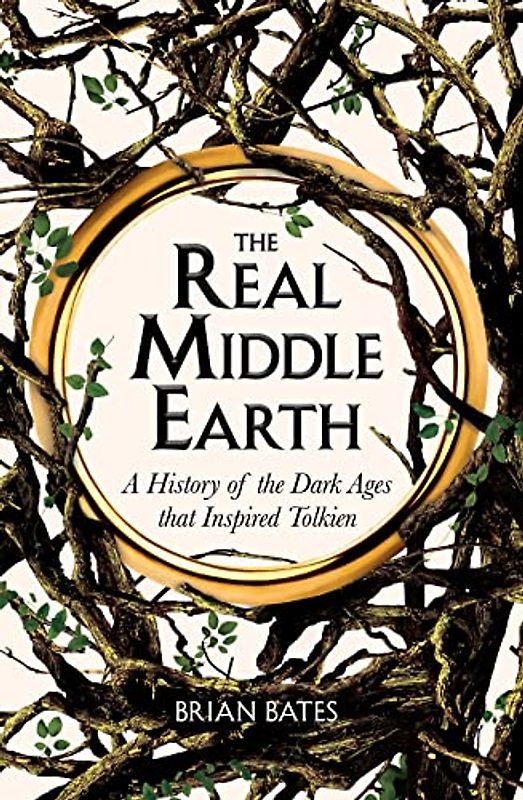 The Real Middle-Earth: A History of the Dark Ages that Inspired Tolkien