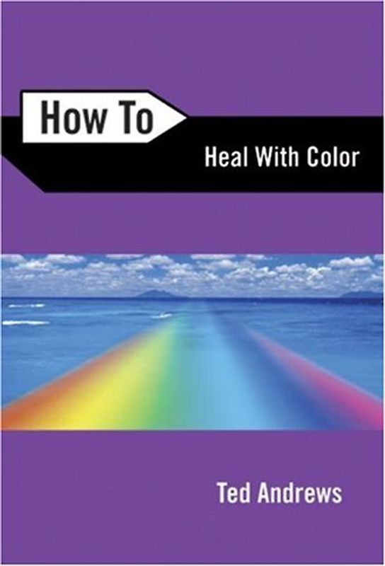 How to Heal with Color (How to (Llewellyn)) - Andrews, Ted