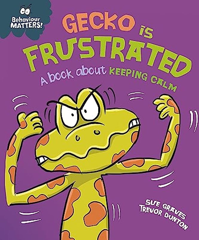Behaviour Matters: Gecko is Frustrated - A book about keeping calm