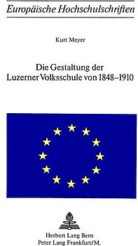 Die Gestaltung der Luzerner Volksschule von 1848-1910