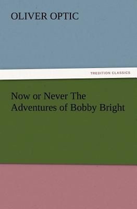 Now or Never The Adventures of Bobby Bright