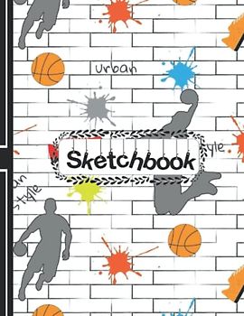 Sketch Book: Beautiful Basketball Cover, Journal for Girls And Boys - With Blank Pages, Perfect for Doodling, Sketching, and Notes.