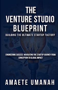 The Venture Studio Blueprint: Building The Ultimate Startup Factory