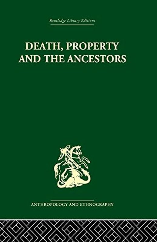 Death, Property and the Ancestors: A Study of the Mortuary Customs of the LoDagaa of West Africa