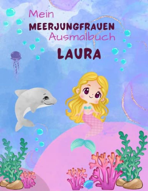 Mein Meerjungfrauen Malbuch für Mädchen ab 4 Jahren mit 50 magischen Motiven Laura: Personalisiertes Geschenk Laura Zauberhaftes Meerjungfrauen Malbuch Unterwasser Abenteuer Malblock