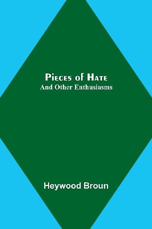 Pieces of Hate; And Other Enthusiasms