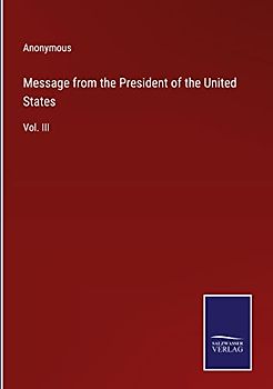 Message from the President of the United States: Vol. III