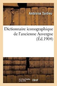 Dictionnaire Iconographique de l'Ancienne Auvergne