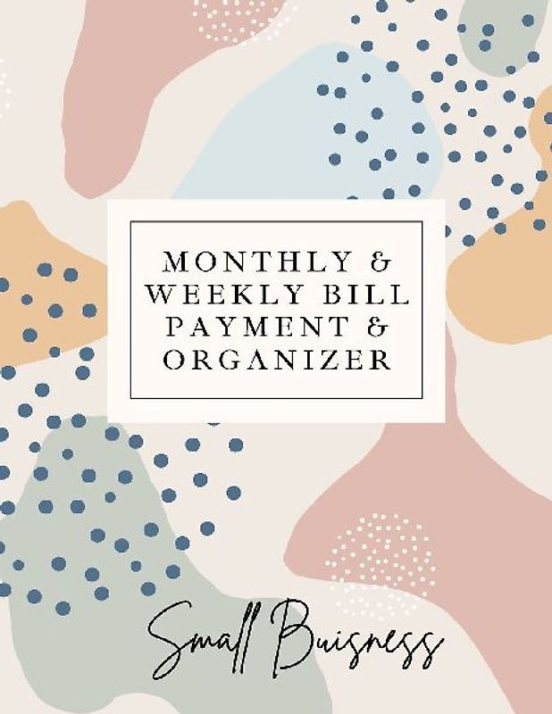 Small Business Monthly &amp; Weekly Bill Payment &amp; Organizer