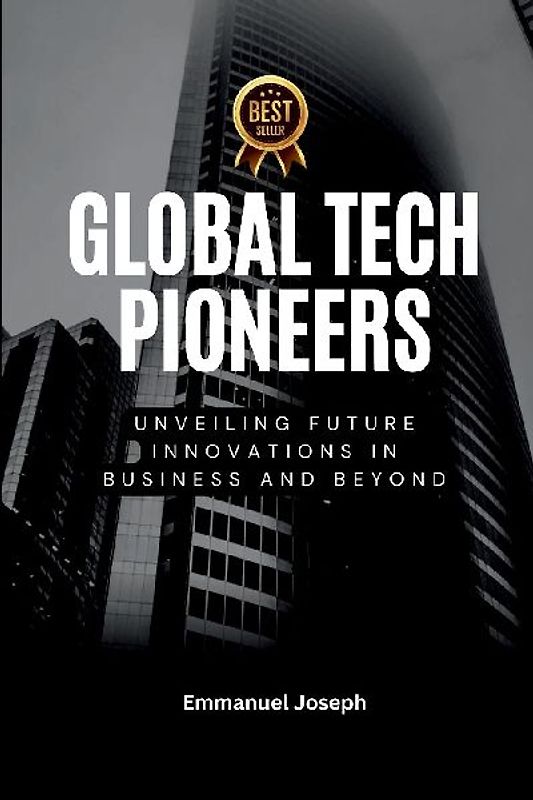Global Tech Pioneers, Unveiling Future Innovations in Business and Beyond