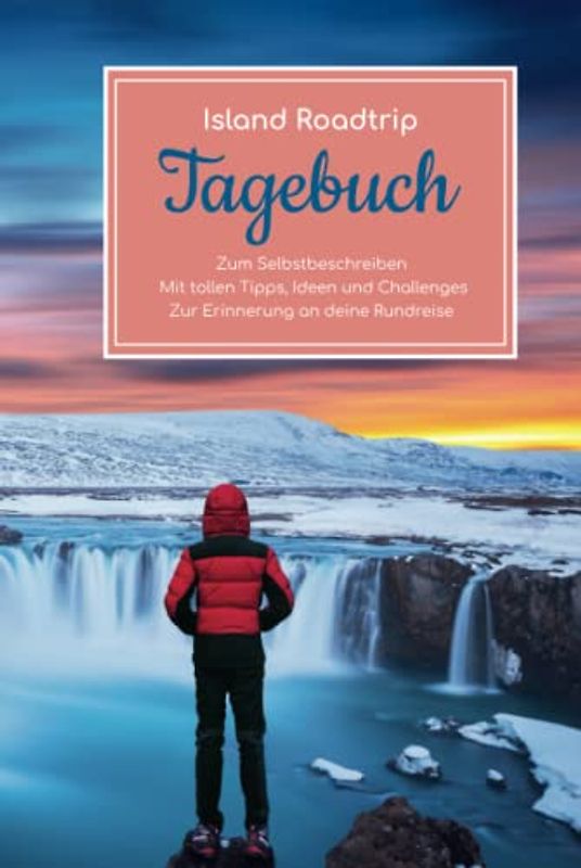 Island Roadtrip Tagebuch – Zum Selbstbeschreiben – Mit tollen Tipps, Ideen und Challenges – Zur Erinnerung an deine Rundreise