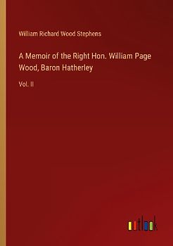 A Memoir of the Right Hon. William Page Wood, Baron Hatherley