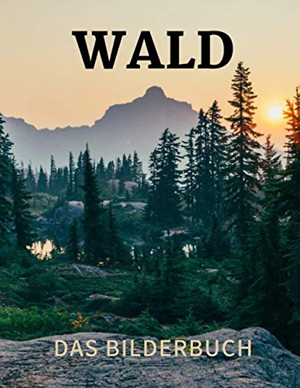 Waldes: Das Bilderbuch des wunderbaren Waldes für Kinder, Alzheimer-Senioren und Demenz.